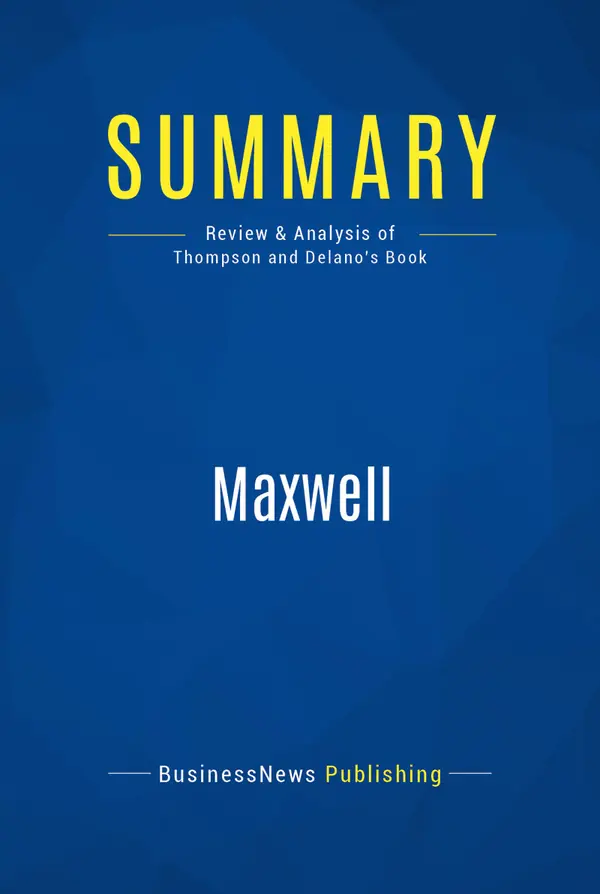 Summary: Maxwell : Review and Analysis of Thompson and Delano's Book