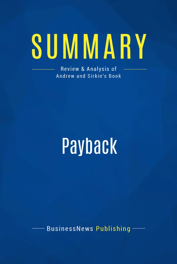 Summary: Payback : Review and Analysis of Andrew and Sirkin's Book