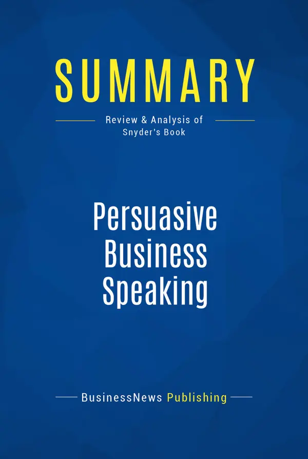 Summary: Persuasive Business Speaking : Review and Analysis of Snyder's Book