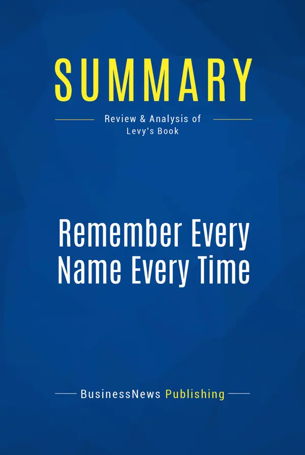 Summary: Remember Every Name Every Time : Review and Analysis of Levy's Book