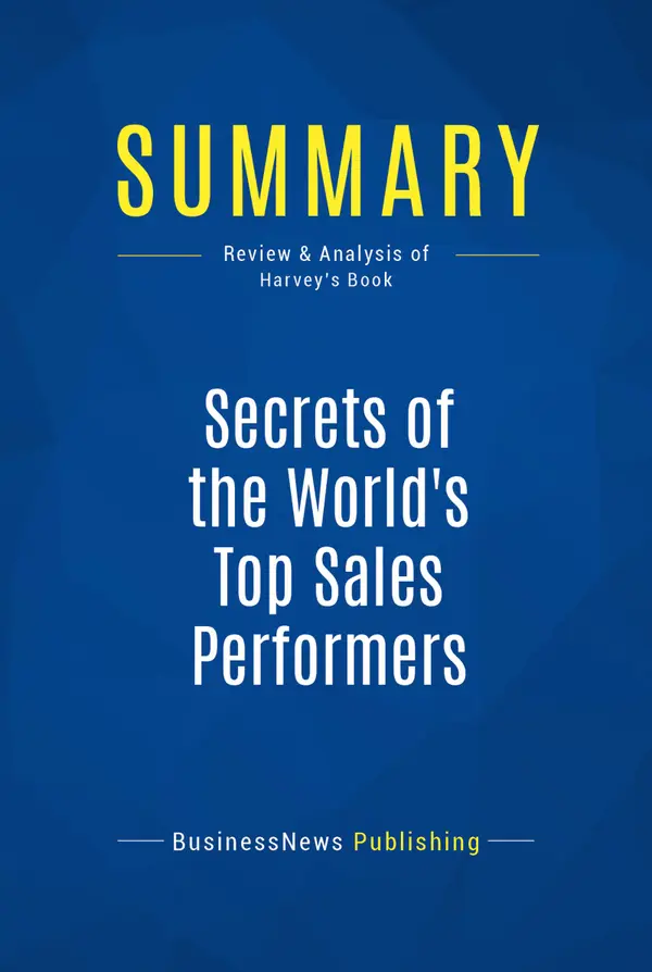 Summary: Secrets of the World's Top Sales Performers  : Review and Analysis of Harvey's Book