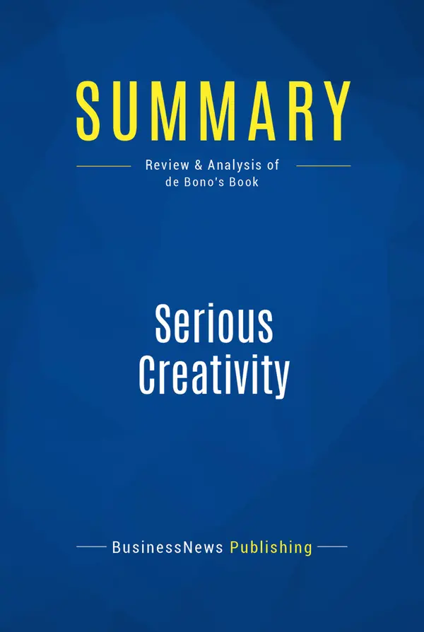 Summary: Serious Creativity : Review and Analysis of de Bono's Book