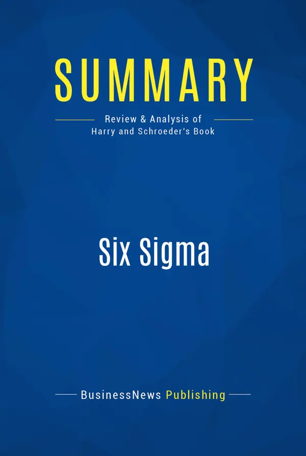 Summary: Six Sigma : Review and Analysis of Harry and Schroeder's Book