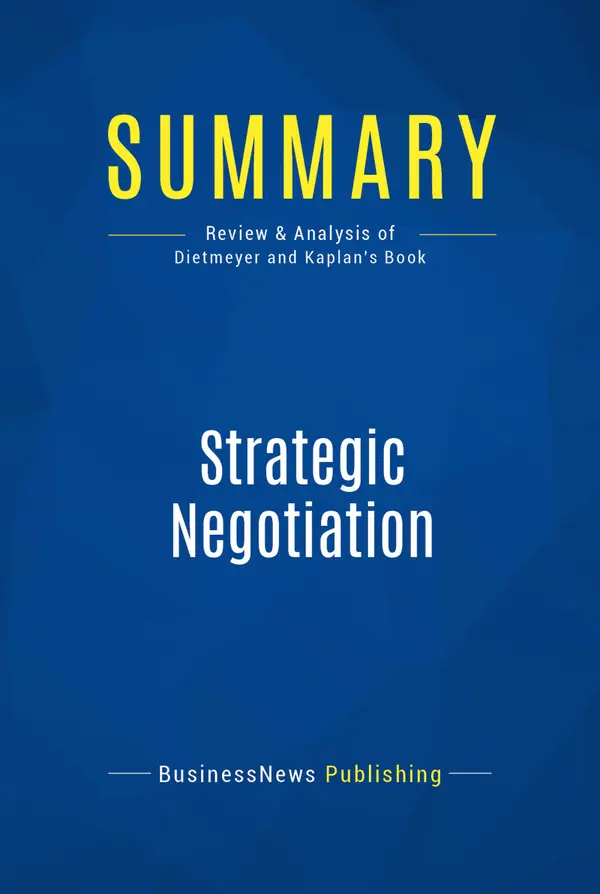 Summary: Strategic Negotiation : Review and Analysis of Dietmeyer and Kaplan's Book