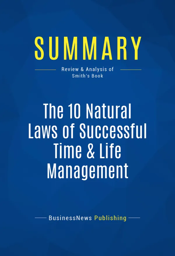 Summary: The 10 Natural Laws of Successful Time & Life Management : Review and Analysis of Smith's Book