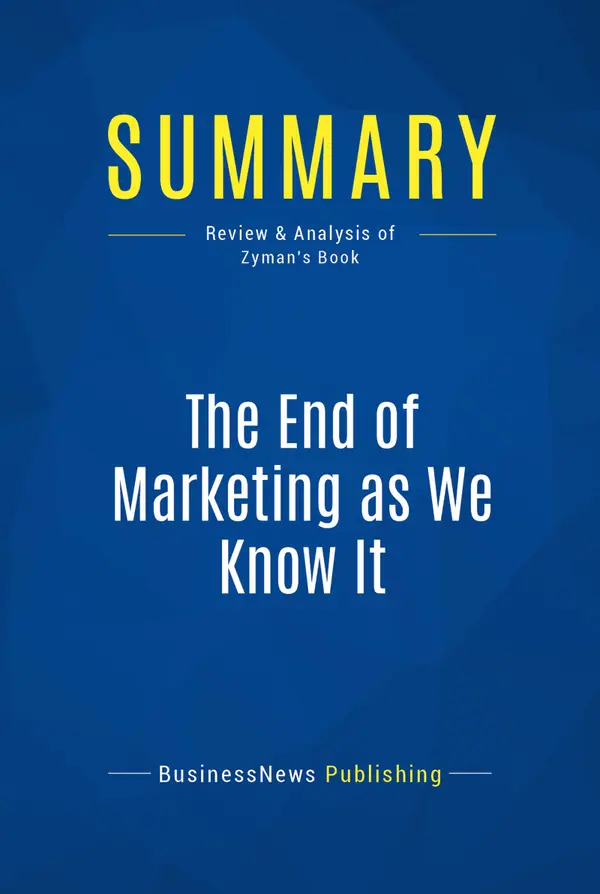 Summary: The End of Marketing as We Know It : Review and Analysis of Zyman's Book