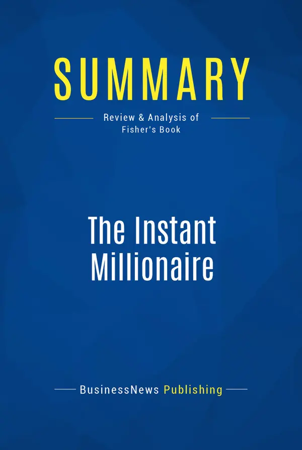 Summary: The Instant Millionaire : Review and Analysis of Fisher's Book