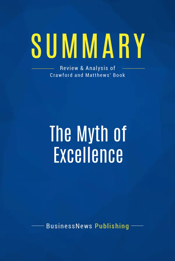 Summary: The Myth of Excellence : Review and Analysis of Crawford and Matthews' Book
