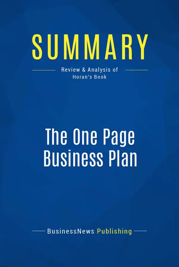 Summary: The One Page Business Plan : Review and Analysis of Horan's Book