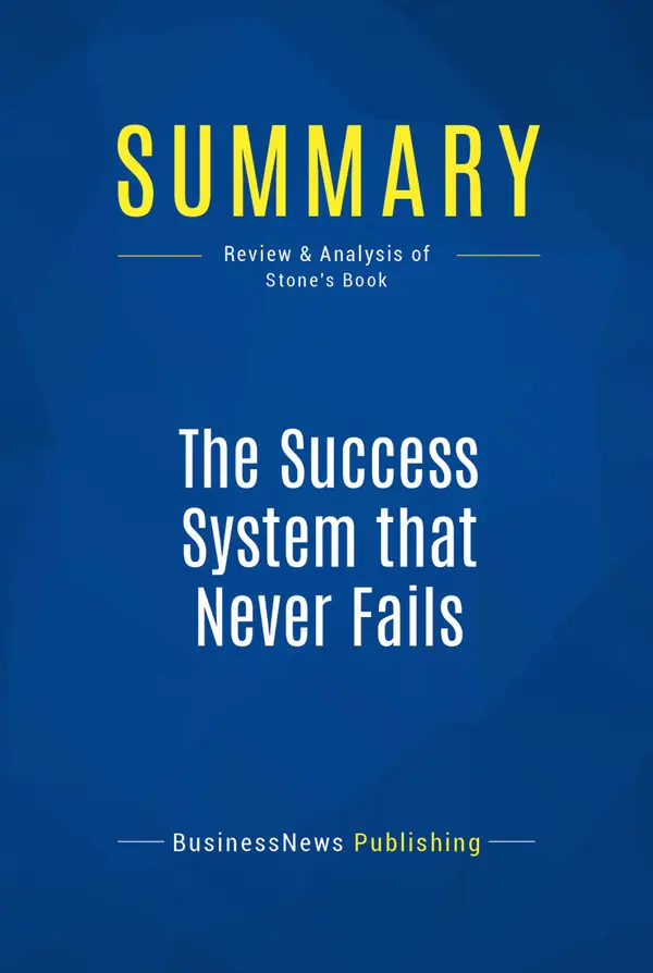 Summary: The Success System that Never Fails : Review and Analysis of Stone's Book