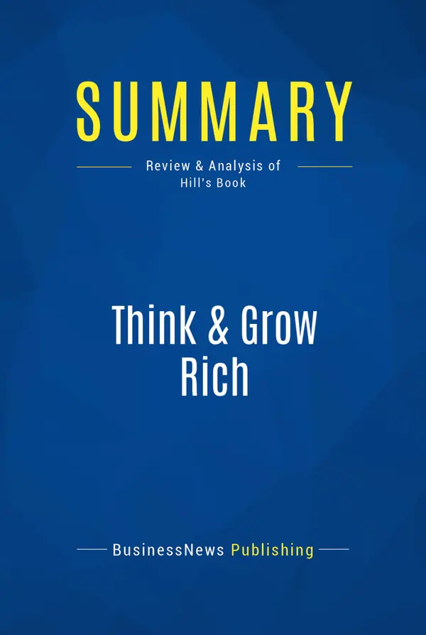 Summary: Think & Grow Rich : Review and Analysis of Hill's Book