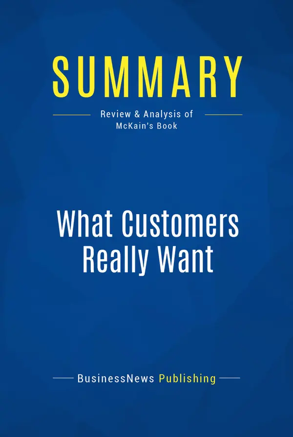 Summary: What Customers Really Want : Review and Analysis of McKain's Book