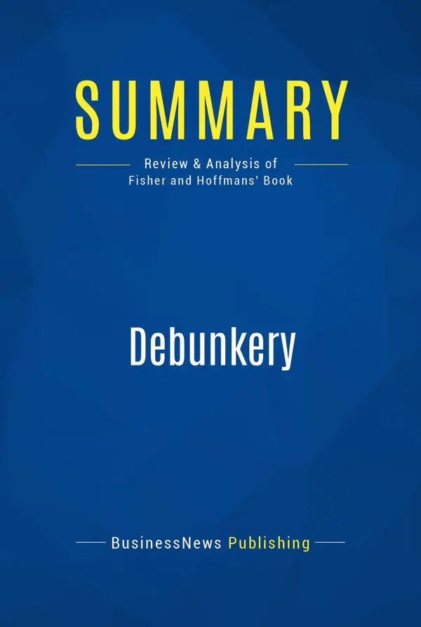 Summary: Debunkery : Review and Analysis of Fisher and Hoffmans' Book