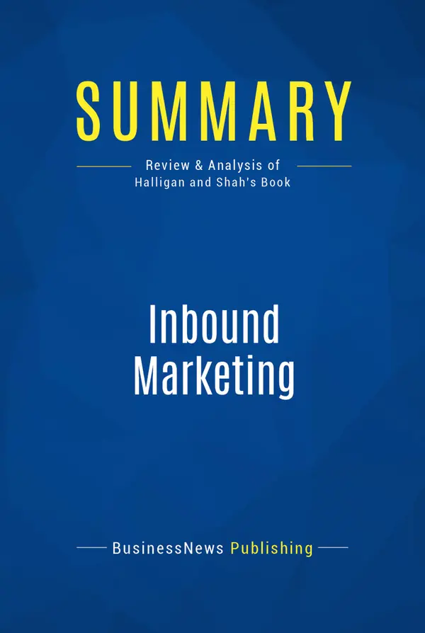 Summary: Inbound Marketing : Review and Analysis of Halligan and Shah's Book