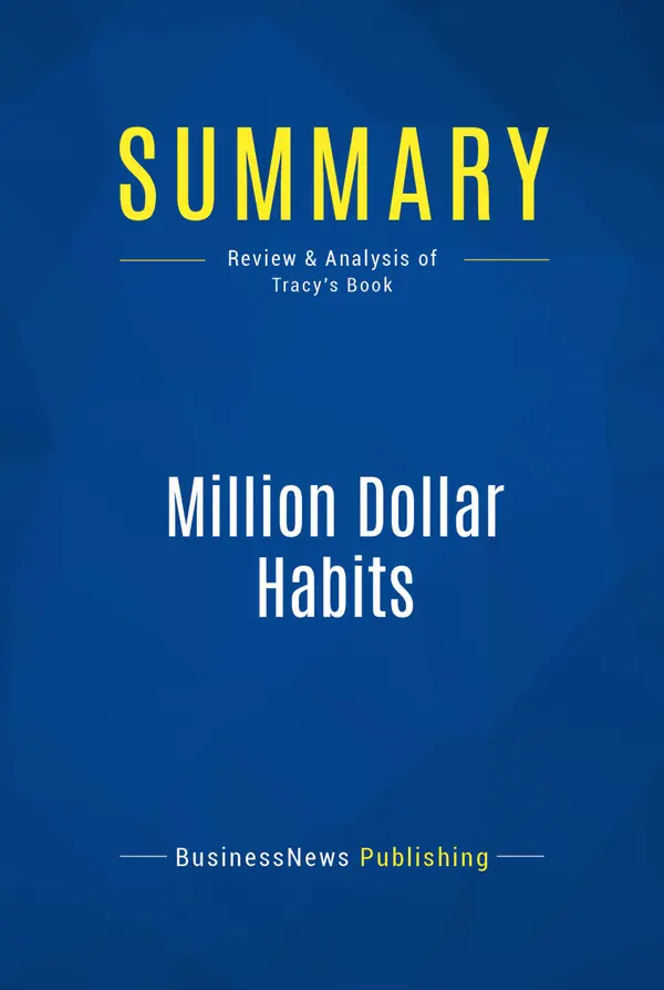 Summary: Million Dollar Habits : Review and Analysis of Tracy's Book
