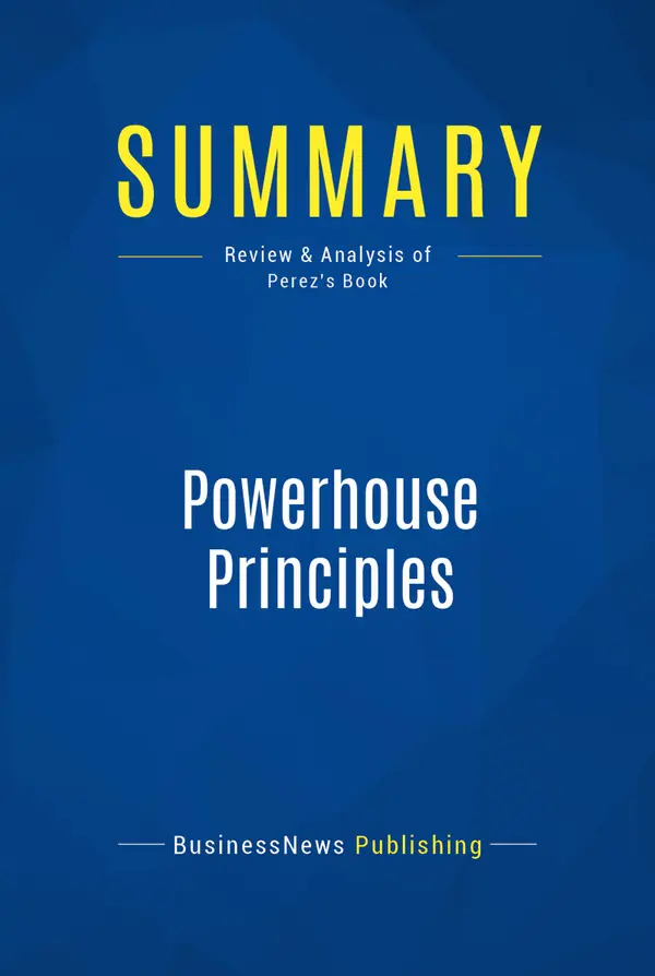 Summary: Powerhouse Principles : Review and Analysis of Perez's Book