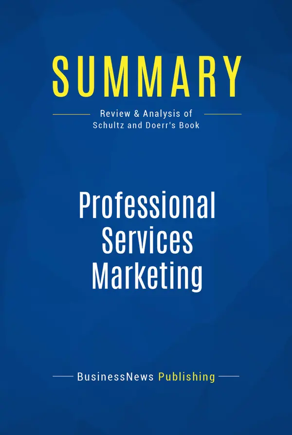 Summary: Professional Services Marketing : Review and Analysis of Schultz and Doerr's Book