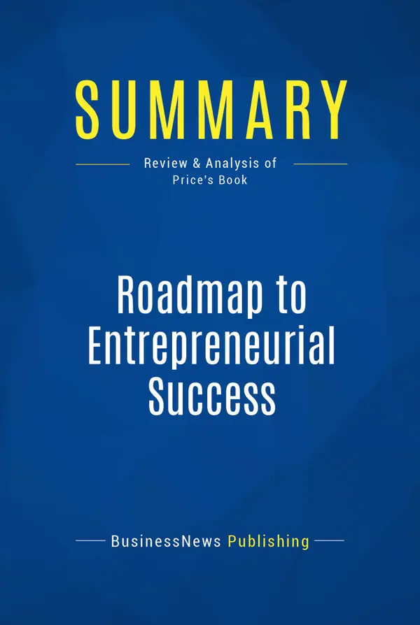 Summary: Roadmap to Entrepreneurial Success : Review and Analysis of Price's Book