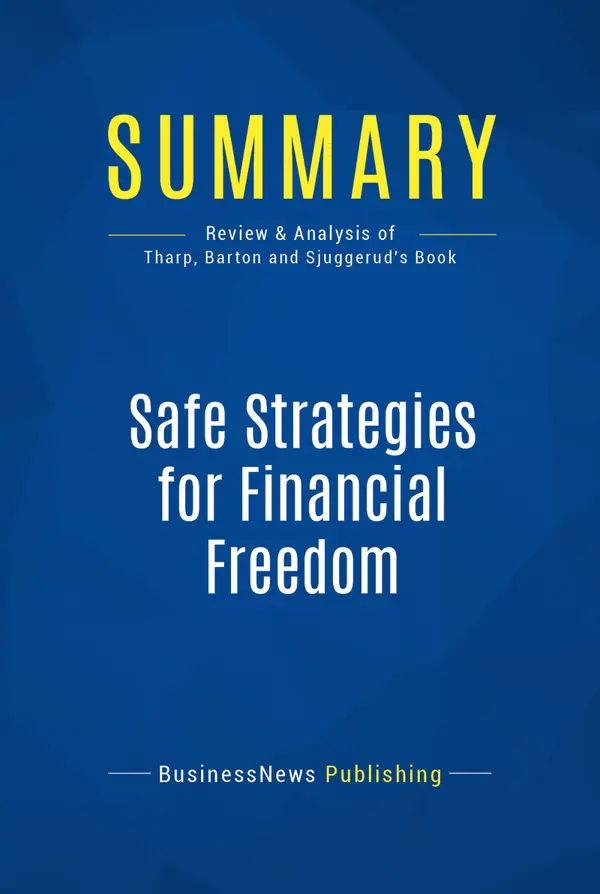 Summary: Safe Strategies for Financial Freedom : Review and Analysis of Van Tharp, Barton and Sjuggerud's Book
