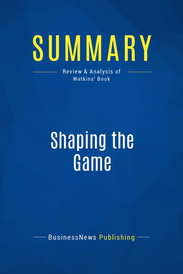 Summary: Shaping the Game : Review and Analysis of Watkins' Book