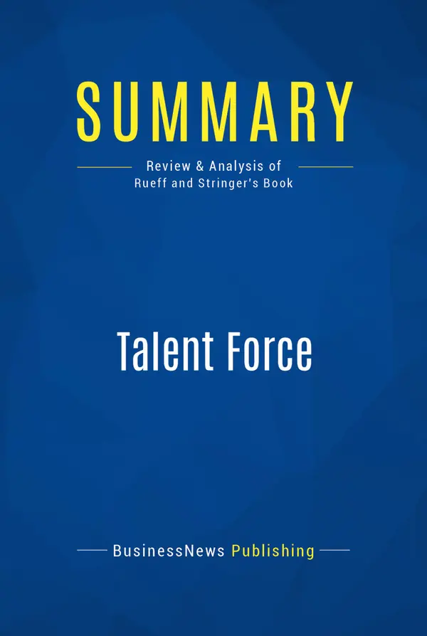 Summary: Talent Force : Review and Analysis of Rueff and Stringer's Book