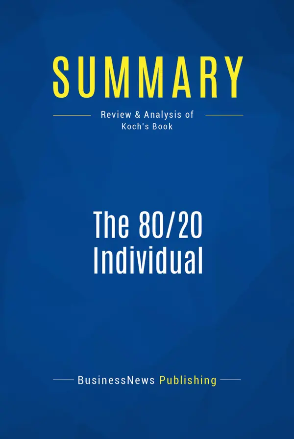 Summary: The 80/20 Individual : Review and Analysis of Koch's Book