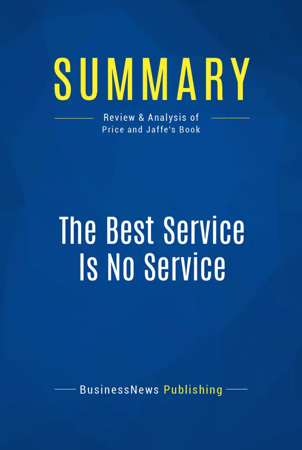Summary: The Best Service Is No Service : Review and Analysis of Price and Jaffe's Book