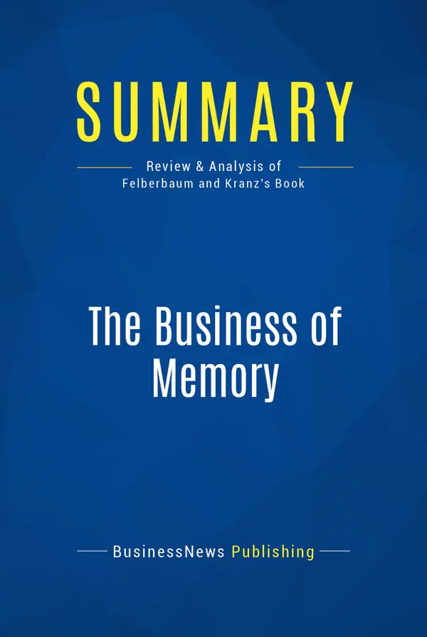 Summary: The Business of Memory : Review and Analysis of Felberbaum and Kranz's Book