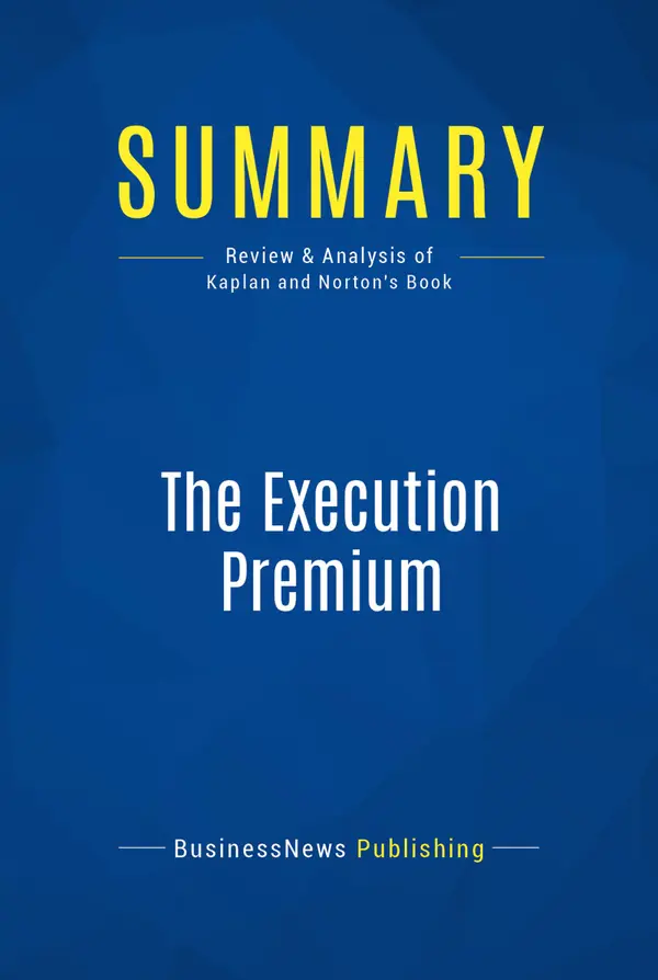 Summary: The Execution Premium : Review and Analysis of Kaplan and Norton's Book