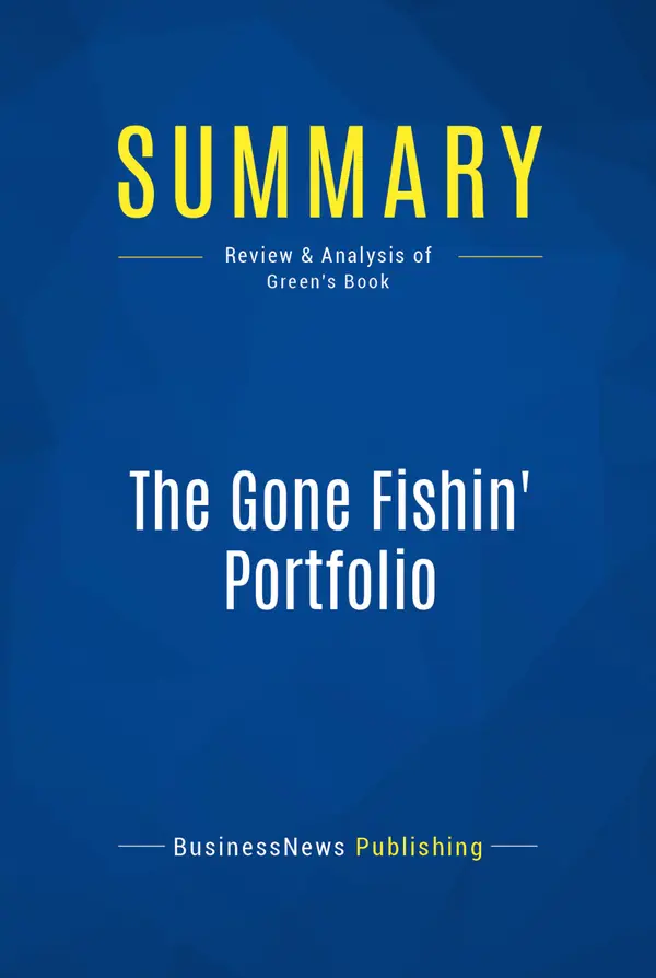 Summary: The Gone Fishin' Portfolio : Review and Analysis of Green's Book