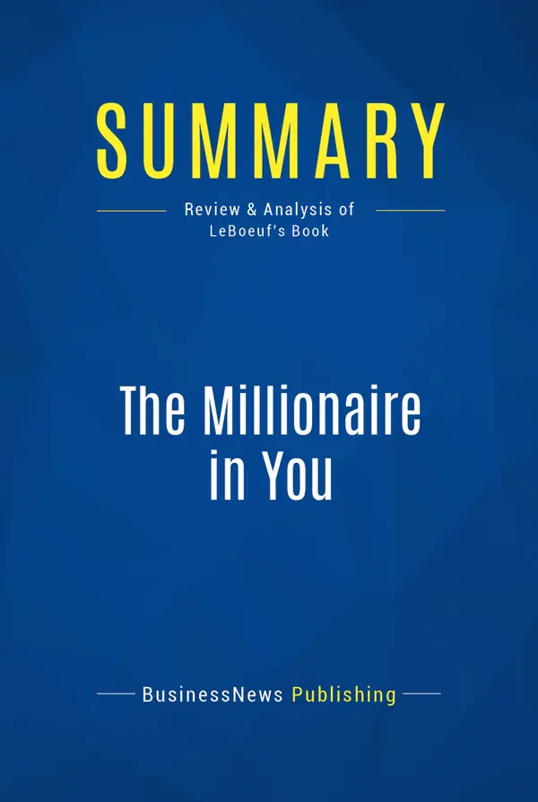 Summary: The Millionaire in You : Review and Analysis of LeBoeuf's Book
