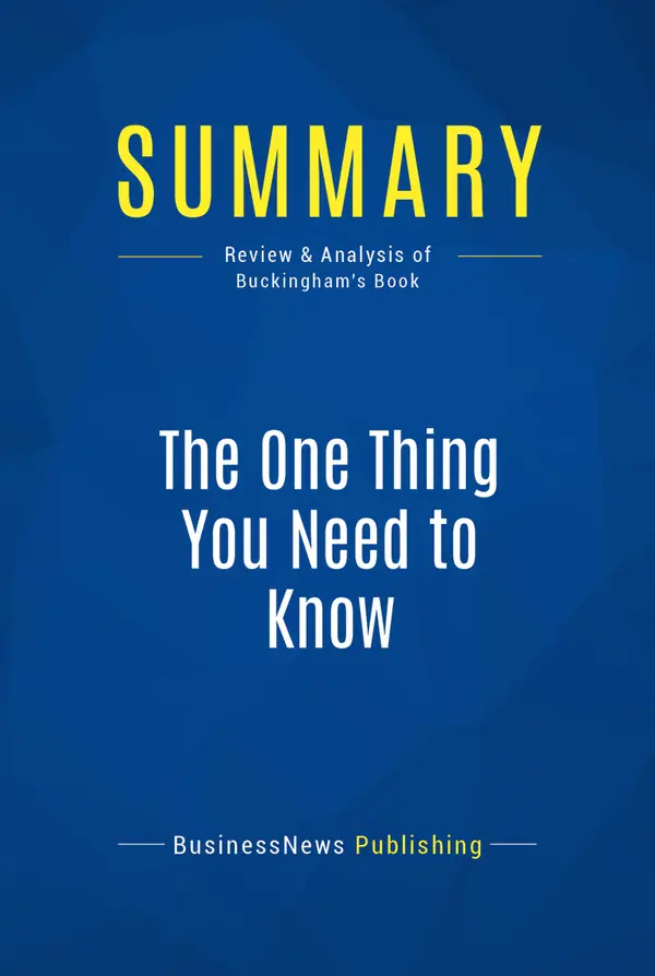 Summary: The One Thing You Need to Know : Review and Analysis of Buckingham's Book