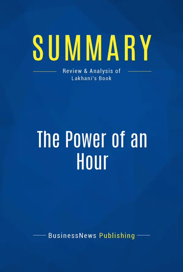 Summary: The Power of an Hour : Review and Analysis of Lakhani's Book