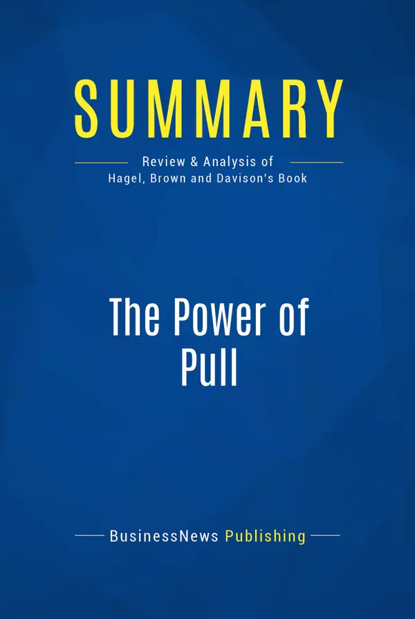 Summary: The Power of Pull : Review and Analysis of Hagel, Brown and Davison's Book
