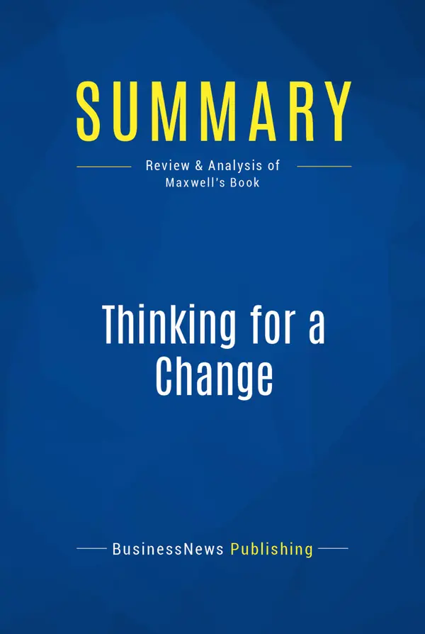 Summary: Thinking for a Change : Review and Analysis of Maxwell's Book