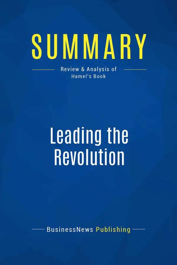 Summary: Leading the Revolution : Review and Analysis of Hamel's Book