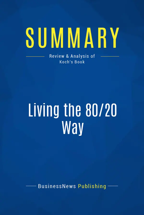 Summary: Living the 80/20 Way : Review and Analysis of Koch's Book