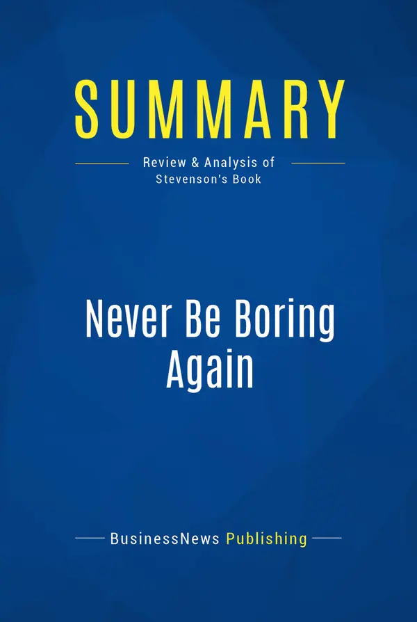 Summary: Never Be Boring Again : Review and Analysis of Stevenson's Book