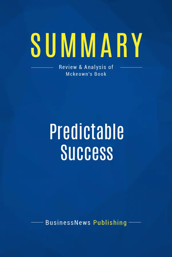 Summary: Predictable Success : Review and Analysis of Mckeown's Book