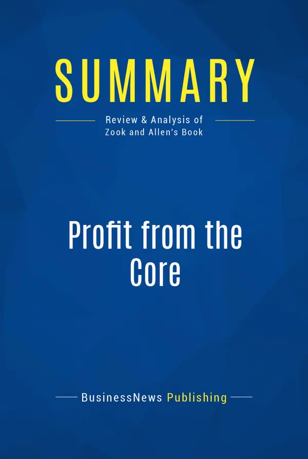 Summary: Profit from the Core : Review and Analysis of Zook and Allen's Book