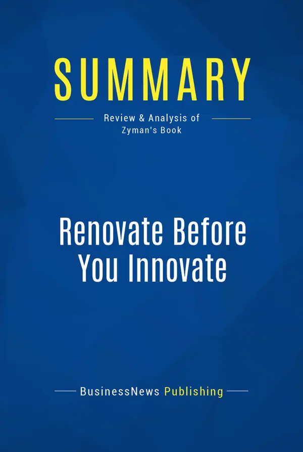 Summary: Renovate Before You Innovate : Review and Analysis of Zyman's Book