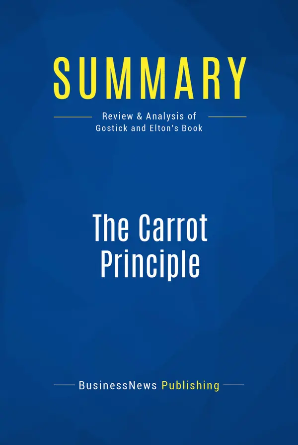 Summary: The Carrot Principle : Review and Analysis of Gostick and Elton's Book
