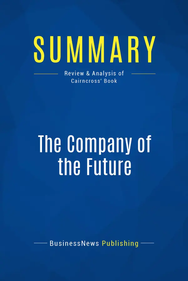 Summary: The Company of the Future : Review and Analysis of Cairncross' Book