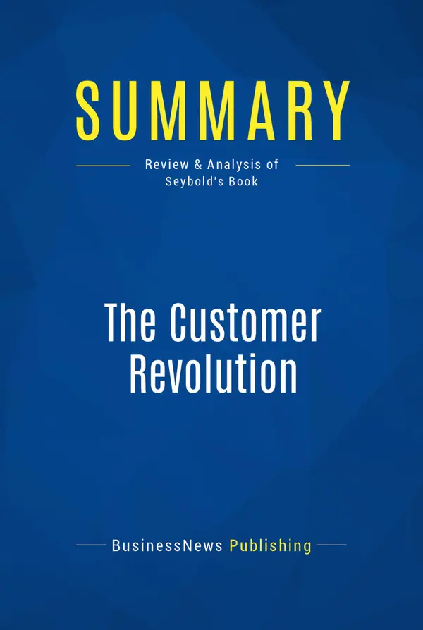 Summary: The Customer Revolution : Review and Analysis of Seybold's Book