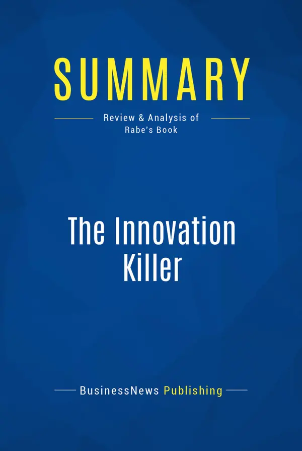 Summary: The Innovation Killer : Review and Analysis of Rabe's Book