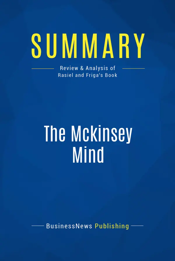 Summary: The Mckinsey Mind : Review and Analysis of Rasiel and Friga's Book