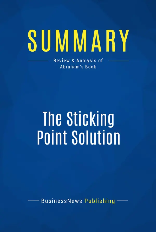 Summary: The Sticking Point Solution : Review and Analysis of Abraham's Book
