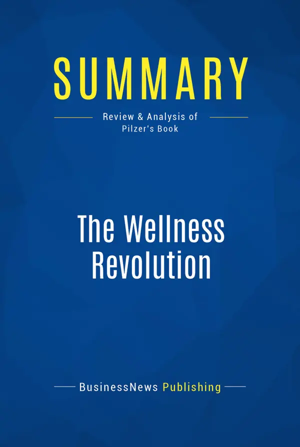 Summary: The Wellness Revolution : Review and Analysis of Pilzer's Book