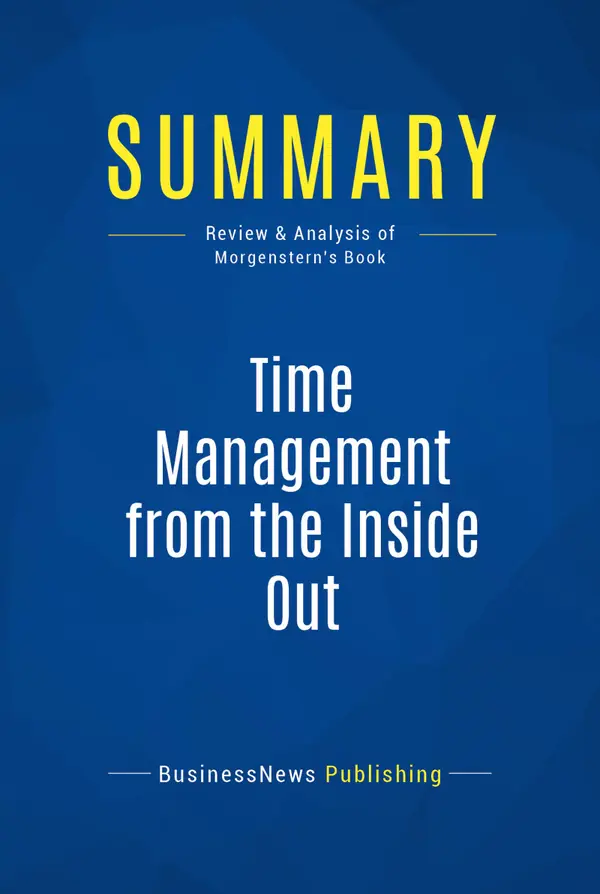 Summary: Time Management from the Inside Out : Review and Analysis of Morgenstern's Book