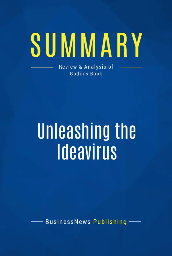 Summary: Unleashing the Ideavirus : Review and Analysis of Godin's Book
